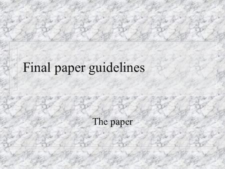 Final paper guidelines The paper. 2 Nuts and bolts n A critical reading the scientific literature. n 2,000 word critical literature review – summarizing.