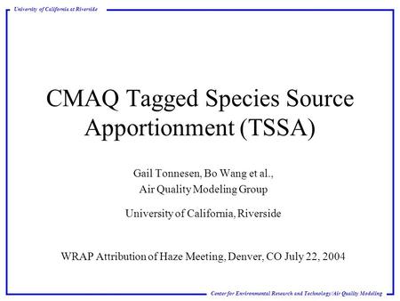 Center for Environmental Research and Technology/Air Quality Modeling University of California at Riverside CMAQ Tagged Species Source Apportionment (TSSA)