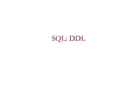 SQL: DDL. SQL Statements DDL - data definition language –Defining and modifying data structures (metadata): database, tables, views, etc. DML - data manipulation.
