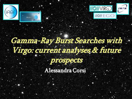 Gamma-Ray Burst Searches with Virgo: current analyses & future prospects Alessandra Corsi.