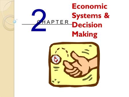 Economic Systems & Decision Making 2 C H A P T E R.