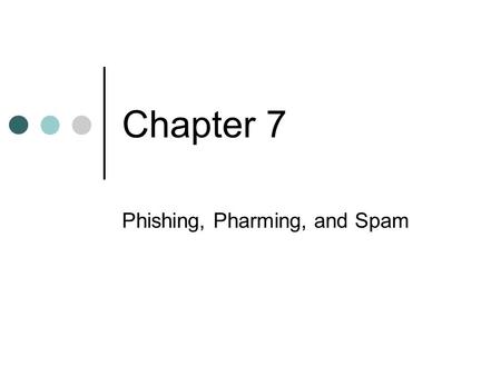 Chapter 7 Phishing, Pharming, and Spam. Phishing Phishing is a criminal activity using computer security techniques. Phishers try to acquire information.