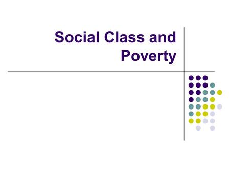 Social Class and Poverty. Intro Every society has some way to structure how people get financial rewards and other benefits (wealth) Access to wealth.