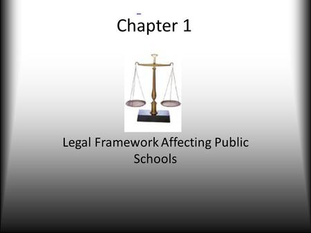 Chapter 1 Legal Framework Affecting Public Schools.