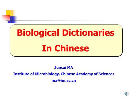 Biological Dictionaries In Chinese Juncai MA Institute of Microbiology, Chinese Academy of Sciences