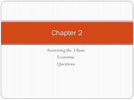 Answering the 3 Basic Economic Questions Chapter 2.