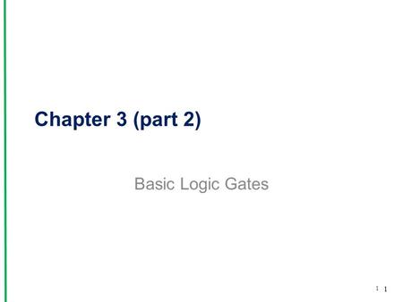 Chapter 3 (part 2) Basic Logic Gates 1.