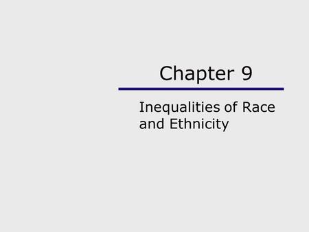 Chapter 9 Inequalities of Race and Ethnicity. Chapter Outline Using the Sociological Imagination Racial and Ethnic Minorities Theories of Prejudice and.