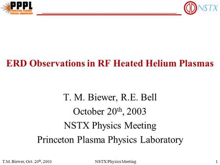 T.M. Biewer, Oct. 20 th, 2003NSTX Physics Meeting1 T. M. Biewer, R.E. Bell October 20 th, 2003 NSTX Physics Meeting Princeton Plasma Physics Laboratory.