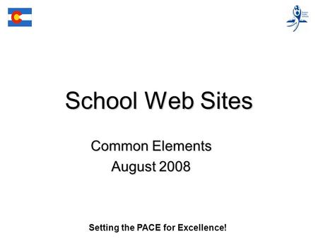 School Web Sites Common Elements August 2008 Setting the PACE for Excellence!