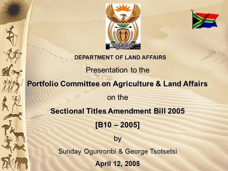 DEPARTMENT OF LAND AFFAIRS Presentation to the Portfolio Committee on Agriculture & Land Affairs on the Sectional Titles Amendment Bill 2005 [B10 – 2005]