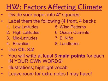 HW: Factors Affecting Climate Divide your paper into 4* squares. Label them the following (4 front, 4 back): 1.Low Latitudes5. Wind Patterns 2.High Latitudes6.