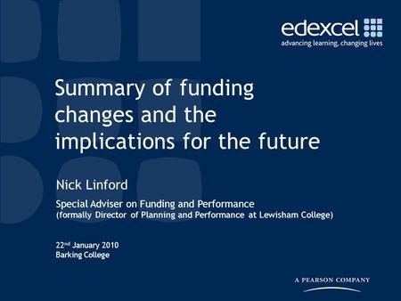 22 nd January 2010 Barking College Nick Linford Special Adviser on Funding and Performance (formally Director of Planning and Performance at Lewisham College)