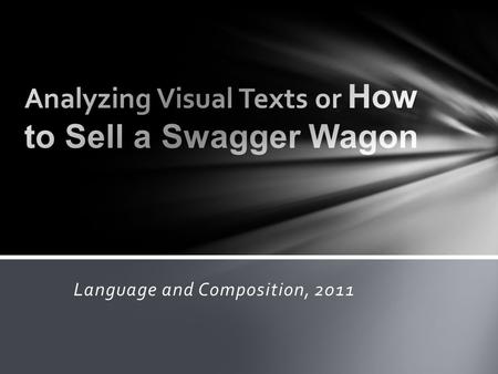 Language and Composition, 2011. Audience: For whom is the text created? Purpose: Why is the text created? Main Idea: What is the message of the text?