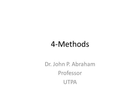4-Methods Dr. John P. Abraham Professor UTPA. Common ways of packaging code Properties Methods Classes Namespaces (related classes are grouped into a.