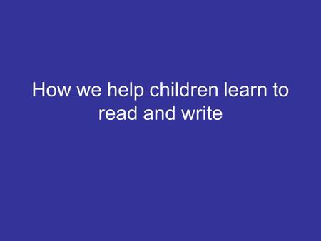 How we help children learn to read and write. What is Phonics? A method of teaching people to read by correlating sounds with letters or groups of letters.