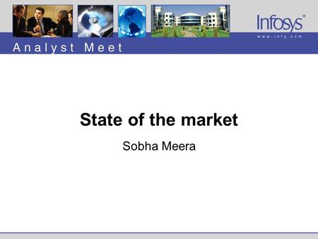 State of the market Sobha Meera. Analyst Meet 2001, August 6, 2001Infosys Technologies Ltd., © 2001 Corporate IT spending continues to be sluggish in.