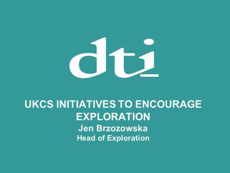 UKCS INITIATIVES TO ENCOURAGE EXPLORATION Jen Brzozowska Head of Exploration.