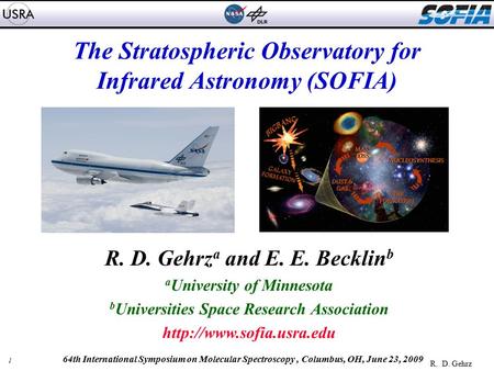 1 R. D. Gehrz 64th International Symposium on Molecular Spectroscopy, Columbus, OH, June 23, 2009 The Stratospheric Observatory for Infrared Astronomy.