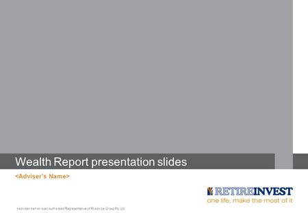 Wealth Report presentation slides is an Authorised Representative of RI Advice Group Pty Ltd.