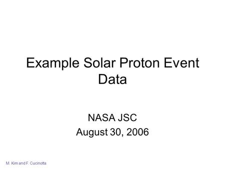 M. Kim and F. Cucinotta Example Solar Proton Event Data NASA JSC August 30, 2006.