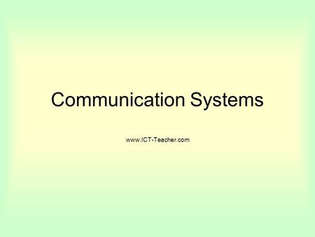 Communication Systems www.ICT-Teacher.com. The Internet The largest wide area network in the world. It is made up of thousands of linked networks. What.