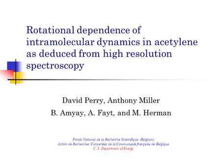 Rotational dependence of intramolecular dynamics in acetylene as deduced from high resolution spectroscopy David Perry, Anthony Miller B. Amyay, A. Fayt,