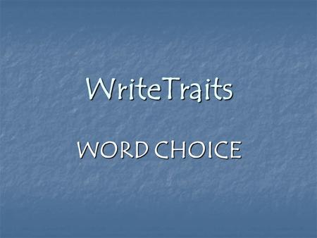 WriteTraits WORD CHOICE. Copy On Your Word Choice Title Page Selecting the right synonym to create precise meaning Selecting the right synonym to create.