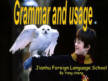 Jianhu Foreign Language School By Yang cheng. Harry Potter a boy with glasses a boy who is clever and wears glasses a clever boy attribute attributive.
