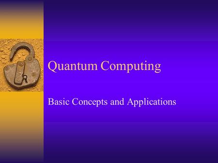 Quantum Computing Basic Concepts and Applications.