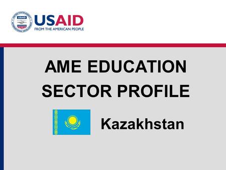 Kazakhstan AME EDUCATION SECTOR PROFILE. Education Structure Source: World Development Indicators, UNESCO Institute for Statistics. Kazakhstan Education.