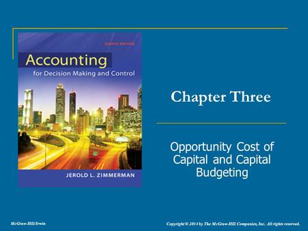 Opportunity Cost of Capital and Capital Budgeting Chapter Three Copyright © 2014 by The McGraw-Hill Companies, Inc. All rights reserved. McGraw-Hill/Irwin.