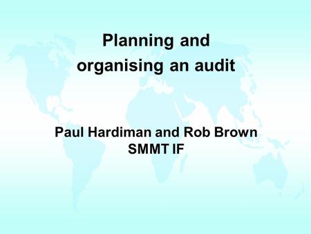 Paul Hardiman and Rob Brown SMMT IF Planning and organising an audit.