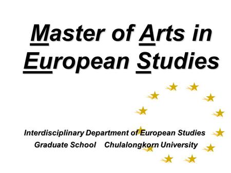 Master of Arts in European Studies Interdisciplinary Department of European Studies Graduate School Chulalongkorn University Graduate School Chulalongkorn.