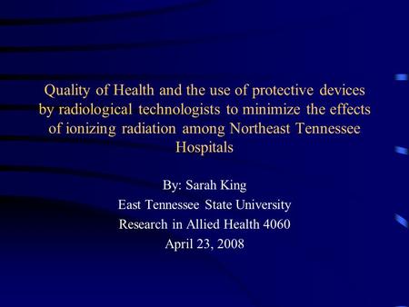Quality of Health and the use of protective devices by radiological technologists to minimize the effects of ionizing radiation among Northeast Tennessee.