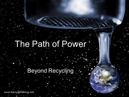 The Path of Power Beyond Recycling. Last week we debated the many sources of energy… Renewable Energy SourcesNon-Renewable Energy Sources...today we are.