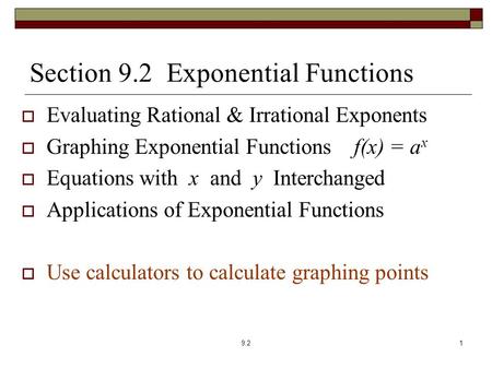 Section 9.2 Exponential Functions  Evaluating Rational & Irrational Exponents  Graphing Exponential Functions f(x) = a x  Equations with x and y Interchanged.