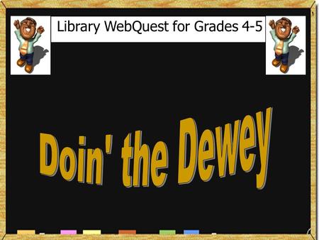 Library WebQuest for Grades 4-5. Introduction Due to the installation of new carpeting in the library this summer, it was necessary to temporarily remove.