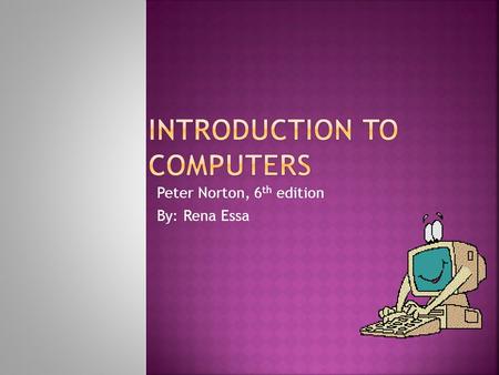 Peter Norton, 6 th edition By: Rena Essa. Lesson 3A:Using the Keyboard and Mouse.
