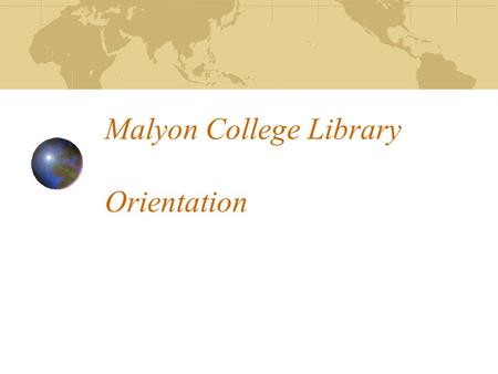 Malyon College Library Orientation. The librarian … Jill Walker Usual hours: Tuesday – Thursday 9am – 5pm Monday + Friday 9am – 3.00pm.