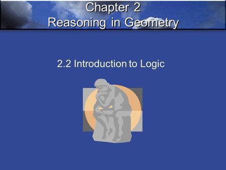 Chapter 2 Reasoning in Geometry 2.2 Introduction to Logic.