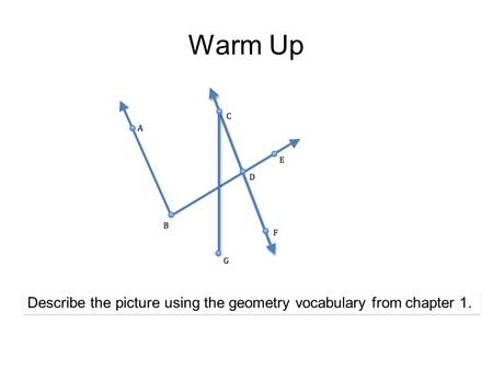 Warm Up Describe the picture using the geometry vocabulary from chapter 1.