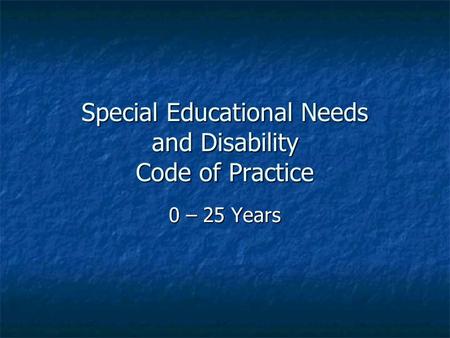 Special Educational Needs and Disability Code of Practice 0 – 25 Years.