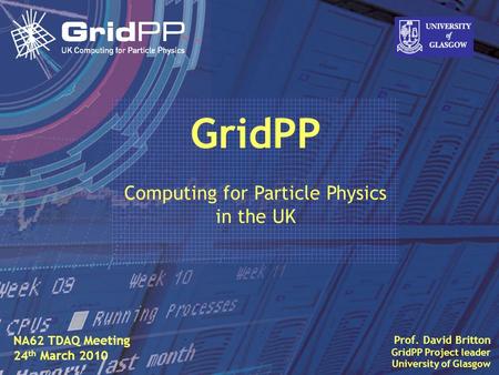 Slide David Britton, University of Glasgow IET, Oct 09 1 Prof. David Britton GridPP Project leader University of Glasgow GridPP Computing for Particle.