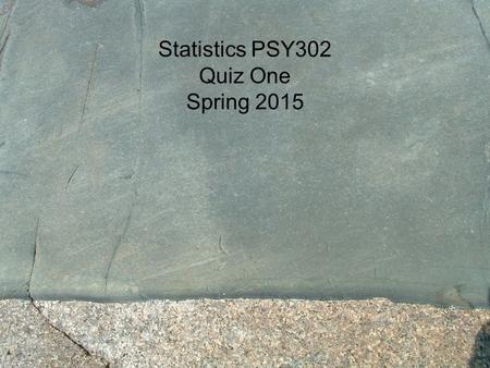 Statistics PSY302 Quiz One Spring 2015. 1. A _____ places an individual into one of several groups or categories. (p. 4) a. normal curve b. spread c.