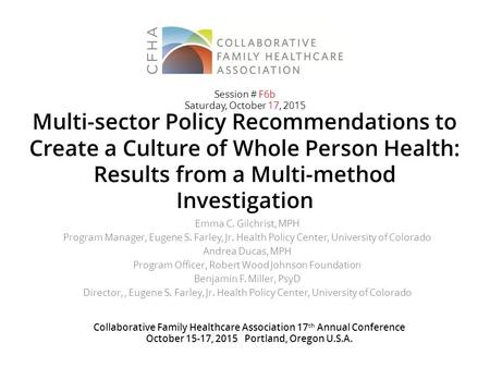 Multi-sector Policy Recommendations to Create a Culture of Whole Person Health: Results from a Multi-method Investigation Emma C. Gilchrist, MPH Program.