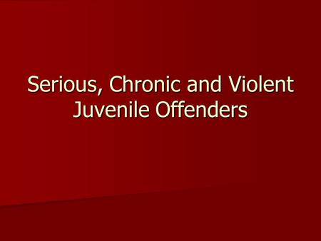 Serious, Chronic and Violent Juvenile Offenders. Definitions Chronic juvenile offender: 5 or more separate charges of delinquency Chronic juvenile offender:
