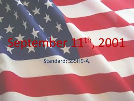 September 11th, 2001 Standard: SS5H9-A..