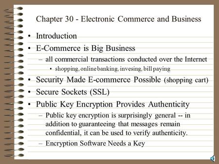 Chapter 30 - Electronic Commerce and Business Introduction E-Commerce is Big Business –all commercial transactions conducted over the Internet shopping,