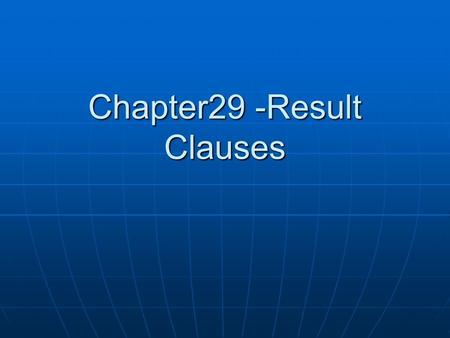 Chapter29 -Result Clauses. Latin uses a subordinate subjunctive clause to express result. Latin uses a subordinate subjunctive clause to express result.